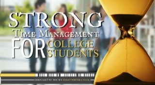STRONG
TIME MANAGEMENTS FOR COLLEGE
STUDENTS
BROUGHT TO YOU BY ESSAYWRITER.CO.UK
 
