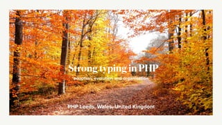 PHP Leeds, Wales, United Kingdom
Strong typing in PHP
adoption, evolution and organisation
 