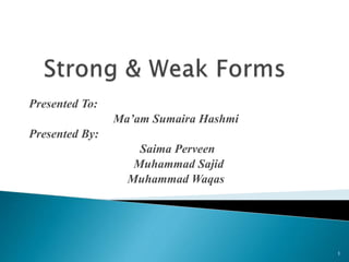 Presented To:
Ma’am Sumaira Hashmi
Presented By:
Saima Perveen
Muhammad Sajid
Muhammad Waqas
1
 