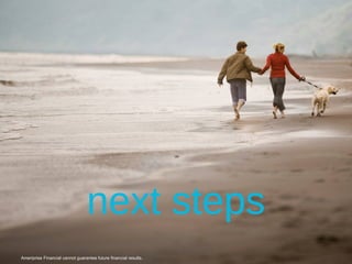 next steps Ameriprise Financial cannot guarantee future financial results. 