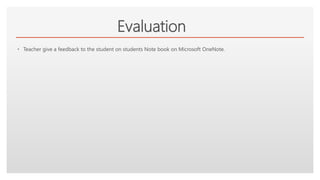 Click to edit Master text styles
Evaluation
• Teacher give a feedback to the student on students Note book on Microsoft OneNote.
 
