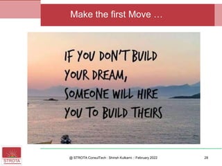 @ STROTA ConsulTech : Shirish Kulkarni :: February 2022
Make the first Move …
28
 