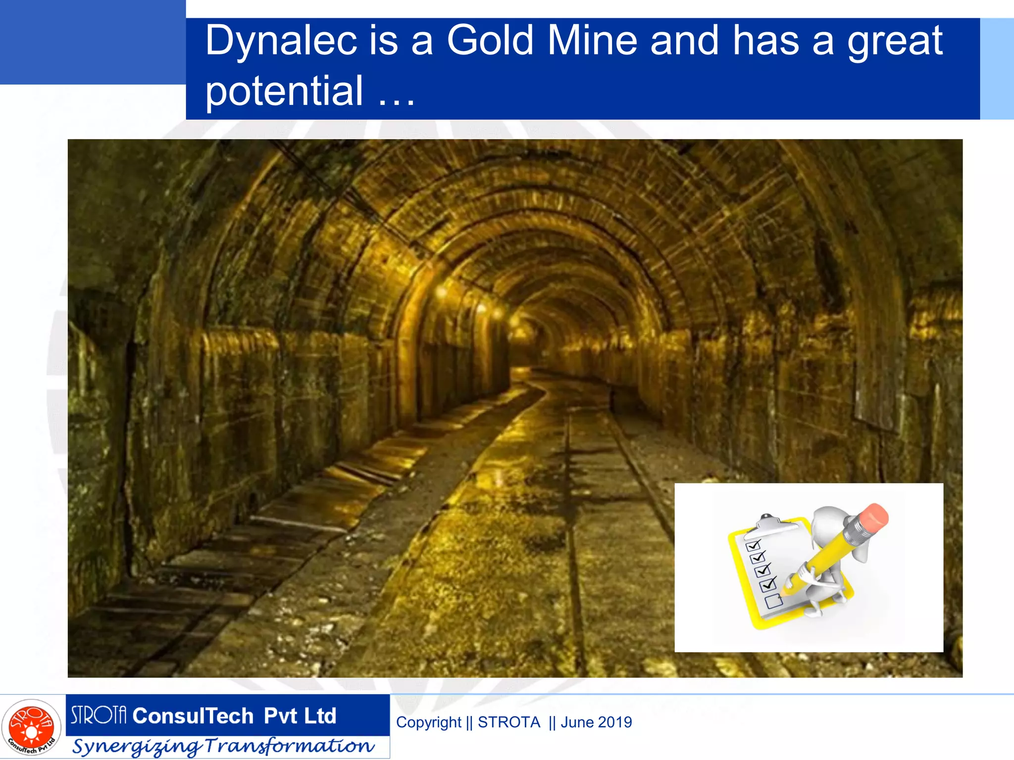 Dynalec is a Gold Mine and has a great
potential …
Copyright || STROTA || June 2019
 
