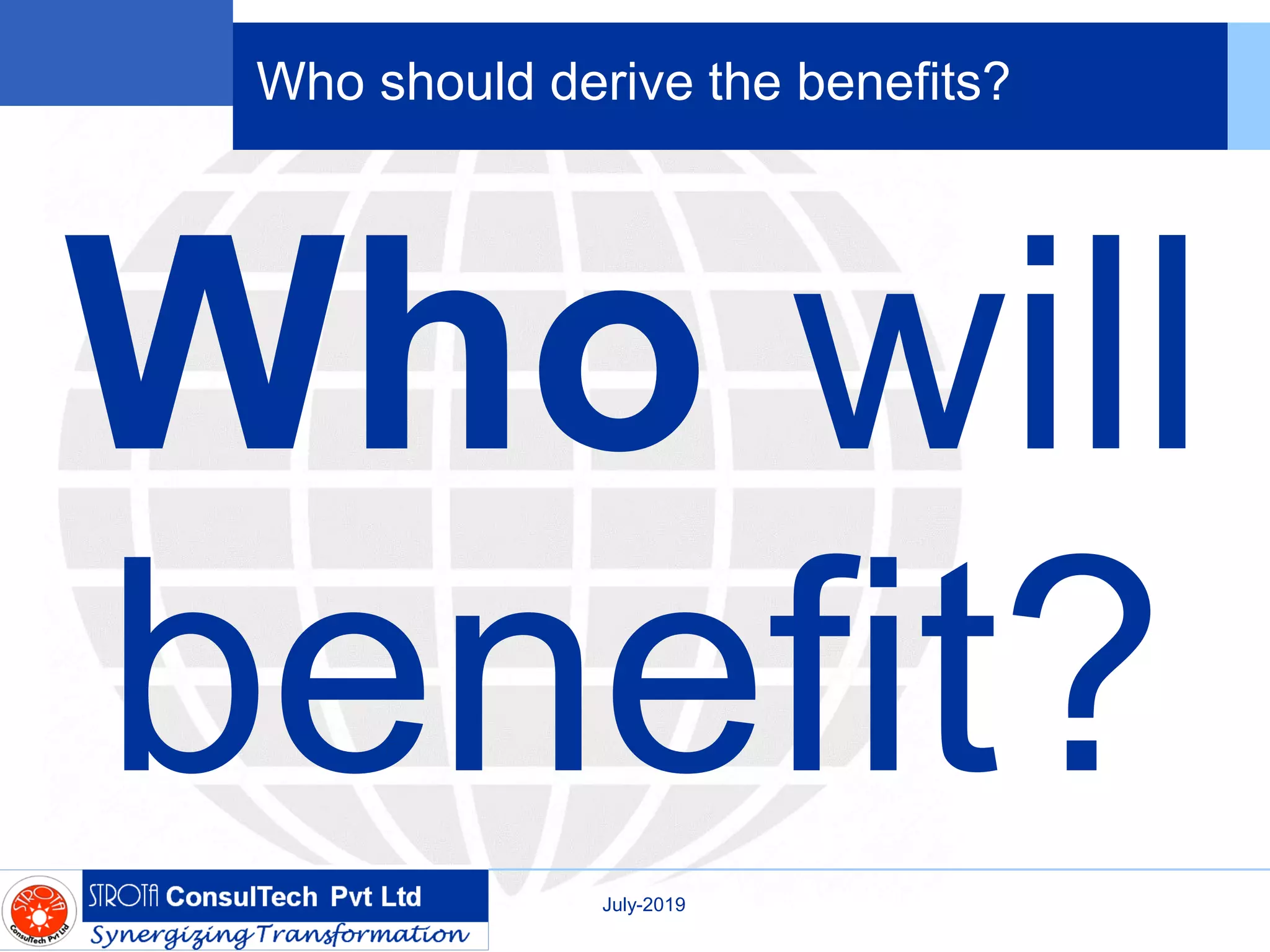 Who should derive the benefits?
Who will
benefit?July-2019
 