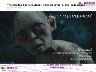 Transmedia Storytelling: cómo motivar a tus audiencias 
@JoseAbellan 
39 
¿Alguna pregunta? 
¡Gracias! 
¡Continuamos en el...