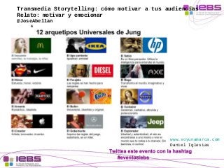 Transmedia Storytelling: cómo motivar a tus audiencias 
Relato: motivar y emocionar 
@JoseAbellan 
6 
www.soyunamarca.com ...