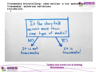 Transmedia Storytelling: cómo motivar a tus audiencias 
Transmedia: universos narrativos 
@JoseAbellan 
8 
 