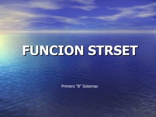 FUNCION STRSET Primero “B” Sistemas 