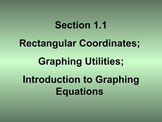 Section 1.1 Rectangular Coordinates;  Graphing Utilities; Introduction to Graphing Equations  