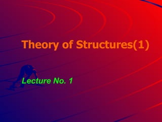 Theory of Structures(1) Lecture No. 1 