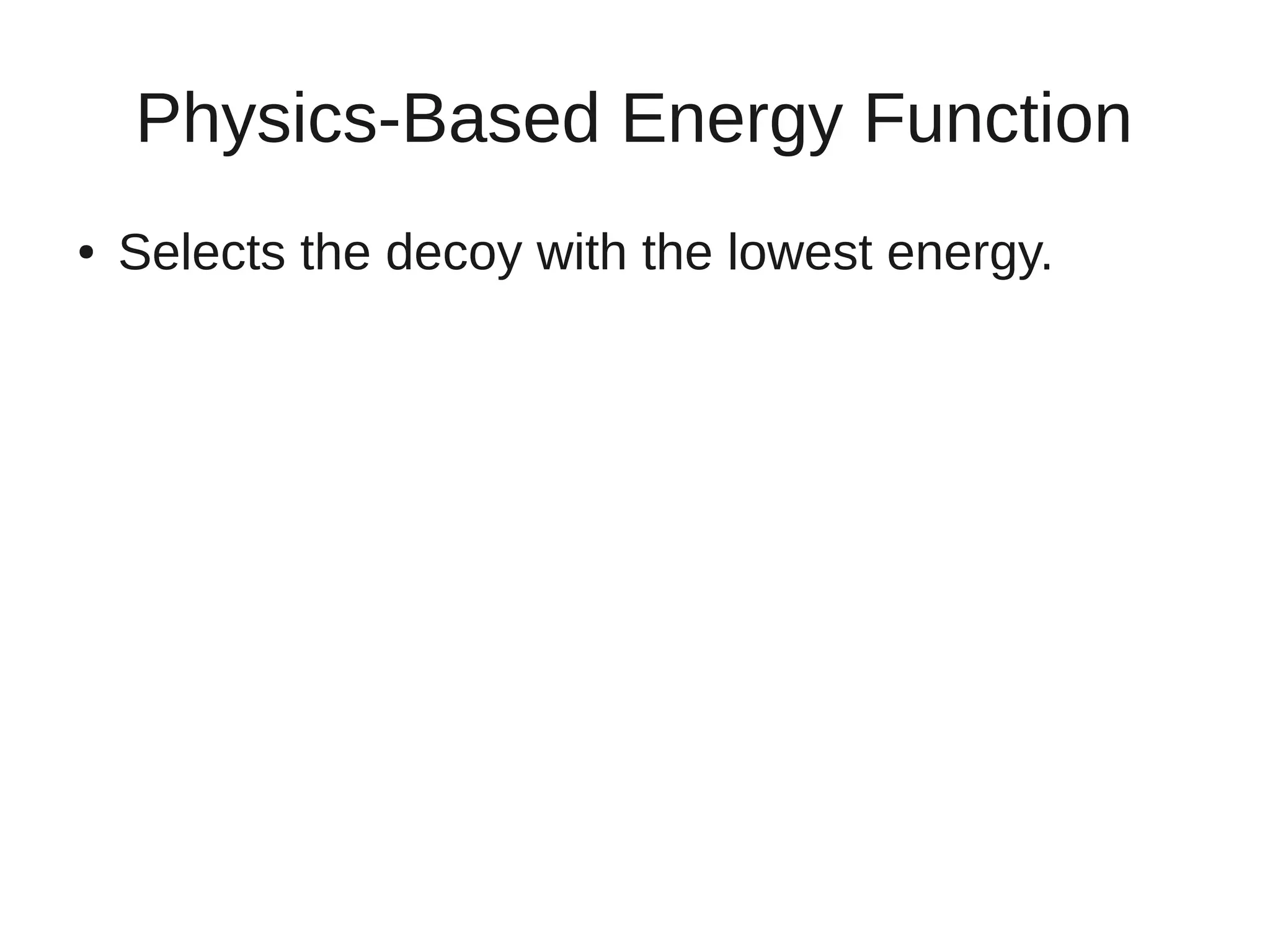 Physics-Based Energy Function
● Selects the decoy with the lowest energy.
 
