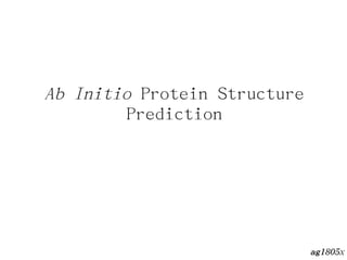 Ab Initio Protein Structure
Prediction
ag1805xag1805x
 