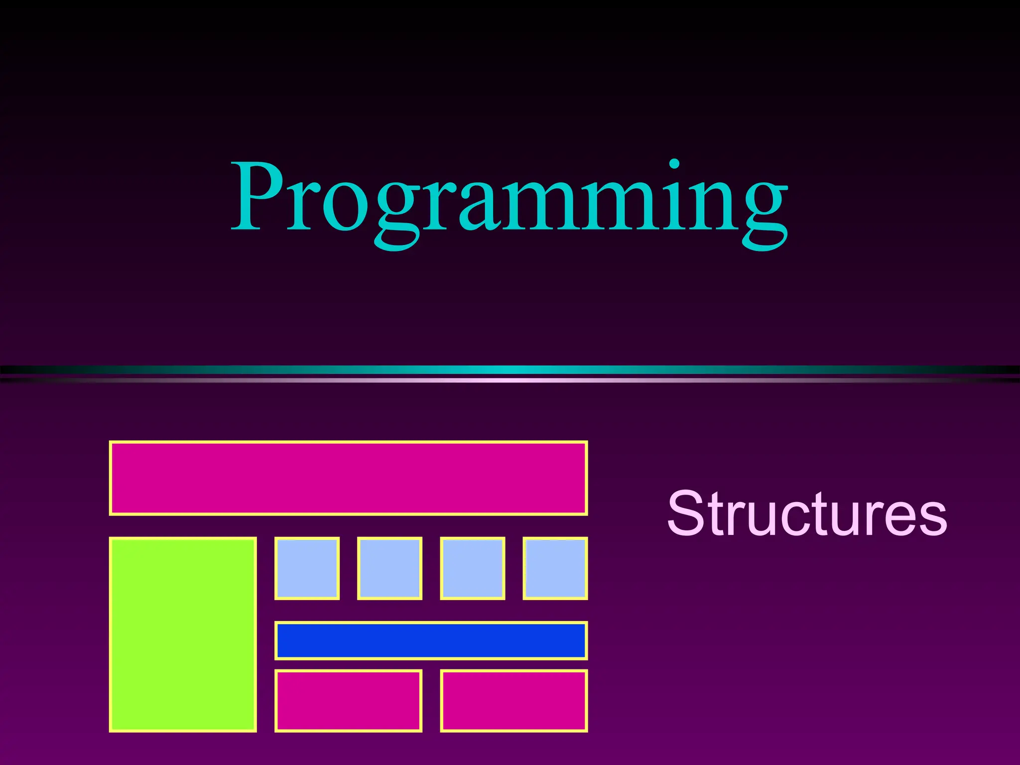 Programming
Structures
 