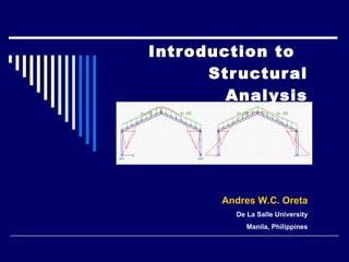 Introduction to  Structural Analysis Andres W.C. Oreta De La Salle University Manila, Philippines 