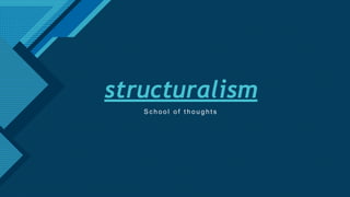 Click to edit Master title style
1
structuralism
S c h o o l o f t h o u g h t s
 