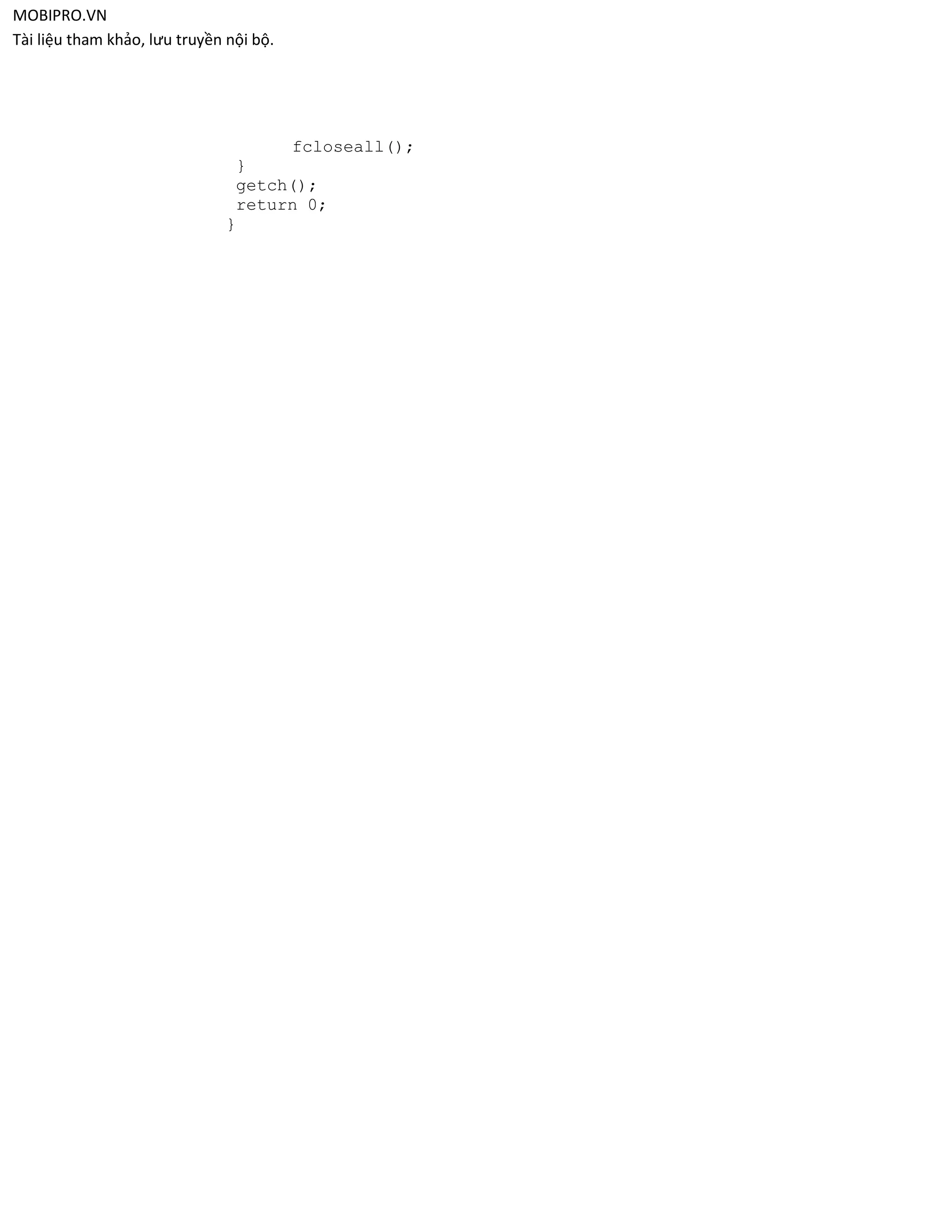 MOBIPRO.VN
Tài liệu tham khảo, lưu truyền nội bộ.




                                    fcloseall();
                               }
                               getch();
                               return 0;
                              }
 