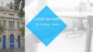 LYCEE VOLTAIRE
BY EUGENE TRAIN
 