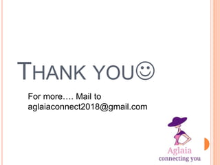 THANK YOU
For more…. Mail to
aglaiaconnect2018@gmail.com
 