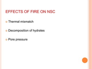 EFFECTS OF FIRE ON NSC
 Thermal mismatch
 Decomposition of hydrates
 Pore pressure
 