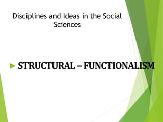 Disciplines and Ideas in the Social
Sciences
▶STRUCTURAL –FUNCTIONALISM
 