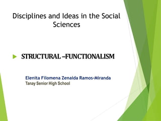 Disciplines and Ideas in the Social
Sciences
 STRUCTURAL –FUNCTIONALISM
Elenita Filomena Zenaida Ramos-Miranda
Tanay Senior High School
 