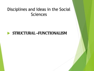 Disciplines and Ideas in the Social
Sciences
 STRUCTURAL –FUNCTIONALISM
 