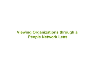 Viewing Organizations through a  People Network Lens 