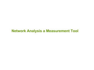 Network Analysis a Measurement Tool 