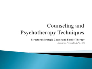 Structural-Strategic Couple and Family Therapy
Demetrios Peratsakis, LPC, ACS
 