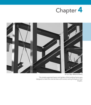 The simply supported beams and girders of this building frame were
designed to resist the internal shear and moment acting throughout their
lengths.
Chapter 4
© Gari Wyn Williams/Alamy
 