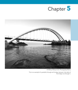 This is an example of a parabolic through-arch bridge, because it the deck of
the bridge runs through it.
Chapter 5
© Oleksiy Maksymenko Photography/Alamy
 