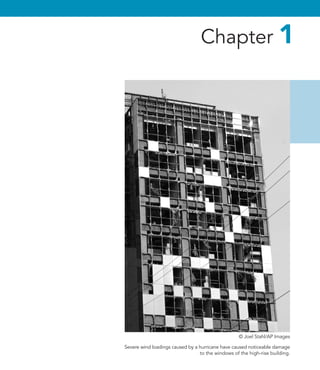 Chapter 1
Severe wind loadings caused by a hurricane have caused noticeable damage
to the windows of the high-rise building.
© Joel Stahl/AP Images
 