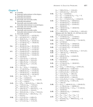 678	 Fundamental Solutions
Chapter 10
F10–1.	Superposition
B =
Px2
6EI
(3L - x) =
40(22
)
6EI
33(4) - 24 =
266.67 kN # m3
EI
T
fBB =
(L2)3
3EI
=
L3
24EI
=
43
24EI
=
2.667 m3
EI
c
B = B + By fBB
(+ c) 0 = -
266.67 kN # m3
EI
+ By a
2.667 m3
EI
b
By = 100 kN Ans.
Equilibrium
S
+ Fx = 0 ;  Ax = 0 Ans.
+ c gFy = 0;  100 - 40 - Ay = 0  Ay = 60 kN Ans.
a+ gMA = 0;  
100(2) - 40(4) - MA = 0
MA = 40 kN # m Ans.
F10–2.	Superposition
B =
L
L
0
mM
EI
dx =
L
L
0
(-x)a -
w0
6L
x3
b
EI
dx =
w0L4
30 EI
T
fBB =
L
L
0
mm
EI
dx =
L
L
0
(-x)(-x)
EI
dx =
L3
3EI
T
B = B + By fBB
(+T ) 0 =
w0L4
30 EI
+ Bya
L3
3EI
b By = -
w0L
10
=
w0L
10
cAns.
Equilibrium
S
+ Fx = 0;   Ax = 0
+ cFy = 0;  Ay -
1
2
w0L +
w0L
10
= 0  Ay =
2w0L
5
 Ans.
a+ MA = 0;  MA +
w0L
10
(L) - a
1
2
w0Lb a
L
3
b = 0
 MA =
w0L2
15
 Ans.
F10–3.	Superposition

B =
wL4
8EI
=
10(64
)
8EI
=
1620 kN # m3
EI
=
1620(103
) N # m3
3200(109
) Nm2
4 3300(10-6
) m4
4
= 0.027 mT
fBB =
L3
3EI
=
63
3EI
=
72 m3
EI
=
72 m3
3200(109
) Nm2
4 3300(10-6
) m4
4
= 1.2(10-6
)mNc
B = B + By fBB
( +T )5(10-3
) m = 0.027m + By3 -1.2(10-6
) mN4
By = 18.33(103
) N = 18.33 kN = 18.3 kN  Ans.
Equilibrium
S
+ Fx = 0;   Ax = 0 Ans.
+ cFy = 0;  Ay + 18.33 - 60 = 0
Ay = 41.67 kN = 41.7 kN Ans.
a+ MA = 0;  MA + 18.33(6) - 60(3) = 0
MA = 70.0 kN # m Ans.
F10–4.	Superposition
B =
M0 x
6EILAC
(L2
AC - x2
) =
M0(L)
6EI(2L)
3(2L)2
- L2
4 =
M0L2
4EI
T
fBB =
L3
AC
48EI
=
(2L)3
48EI
=
L3
6EI
c
B = B + By fBB
(+ c ) 0 = -
M0L2
4EI
+ By a
L3
6EI
b By =
3M0
2L
 Ans.
Equilibrium
S
+ Fx = 0;   Ax = 0 Ans.
a+ MA = 0;  
-Cy(2L) +
3M0
2L
(L) - M0 = 0 	
Cy =
M0
4L
 Ans.
+ cFy = 0; 
3M0
2L
-
M0
4L
- Ay = 0    Ay =
5M0
4L
 Ans.
 