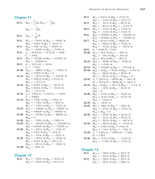 684	 Answers to Selected Problems
	 FAG = 10.5 k (C); FEF = 2.12 k (C);
FDE = 1.50 k (T); FDF = 2.00 k (C);
FCG = 5.50 k (C); FAB = 0
7–11.	 FCE = 6.67 kN (C); FDF = 6.67 kN (T);
FCD = 5.33 kN (C); FEF = 5.33 kN (T);
	 FBF = 15.0 kN (C); FAC = 15.0 kN (T);
	 FBC = 22.7 kN (C); FAF = 22.7 kN (T);
	 FDE = 4.00 kN (C); FCF = 5.00 kN (C);
	 FAB = 9.00 kN (T)
7–13.	 ME = 4.86 kN # m; MF = 8.64 kN # m
7–14.	 MF = 10.8 k # ft; MD = 6.075 k # ft
7–17.	 MHG = 2.025 kN # m; MJI = 2.025 kN # m;
	 MJK = 3.60 kN # m
7–18.	 MF = 5.40 k # ft; ME = 8.10 k # ft
7–19.	 Pinned: 
Ax = 6.00 kN; Ay = 18.0 kN;
Bx = 6.00 kN; By = 18.0 kN
	 Fixed: 
Ax = 6.00 kN; Ay = 9.00 kN;
MA = 18.0 kN # m; Bx = 6.00 kN;
By = 9.00 kN; MB = 18.0 kN # m
7–21.	 FEH = FFI = 0; FEG = 10.5 k (C); FCD = 0;
	 FGH = FCH = 9.375 k (T); FFG = 4.50 k (T);
	 FDI = FGI = 9.375 k (C)
7–22.	 FEH = FFI = 0; FEG = 8.25 k (C); FCD = 0;
	 FGH = FCH = 6.56 k (T); FFG = 2.25 k (T);
	 FDI = FGI = 6.56 k (C)
7–23.	 Ax = 1.50 k; Ay = 1.875 k; MA = 9.00 k # ft;
	 Bx = 1.50 k; By = 1.875 k; MB = 9.00 k # ft;
	 FDG = 3.125 k (C); FCD = 2.00 k (T);
FFG = 1.00 k (C); FDF = 3.125 k (T);
FDE = 3.00 k (C)
7–25.	 FEG = 27.5 kN (T); FEF = 24.0 kN (C);
	 FCG = 4.00 kN (C); FCE = 27.5 kN (C);
	 FDE = 20.0 kN (T)
7–26.	 FEG = 15.0 kN (T); FCG = 4.00 kN (C);
	 FEF = 14.0 kN (C); FCE = 15.0 kN (C);
	 FDE = 10.0 kN (T)
7–27.	 Ax = Bx = 11.0 kN; Ay = By = 32.7 kN;
	 FCG = 40.8 kN (T); FFG = 54.0 kN (C);
	 FCD = 18.5 kN (T); FGD = 40.8 kN (C);
	 FGH = 5.00 kN (C); FDH = 40.8 kN (T);
	 FDE = 30.5 kN (C); FHE = 40.8 kN (C);
	 FHI = 44.0 kN (T)
7–29.	 Ax = 2.00 k; Ay = 1.875 k; Bx = 2.00 k;
By = 1.875 k; FGK = 3.125 k (C); FGF = 0;
	 FJK = 0.500 k (T)
7–30.	 FFG = 0; FEH = 0.500 k (T); FFH = 3.125 k (C)
7–31.	 FFG = 0; FEH = 0.500 k (C); FFH = 1.875 k (C)
7–33.	 FHG = 2.52 kN (C); FKL = 1.86 kN (T);
FHL = 2.99 kN (C)
7–1P.	 F = 79.7 k
	 It is not reasonable to assume the members are
pin connected, since such a framework is unstable.
Chapter 8
8–1.	 uA =
Pa(a - L)
2EI
; 	
v1 =
Px1
6EI
3x1
2
+ 3a(a - L)4;
	 v2 =
Pa
6EI
33x2(x2 - L) + a2
4;
	 vmax =
Pa
24EI
(4a2
- 3L2
)
8–2.	 uA =
3
8
PL2
EI
; vC =
PL3
6EI
8–3.	 vB =
11PL3
48EI
8–5.	 uB =
wa3
6EI
; v1 =
wx1
2
24EI
(-x1
2
+ 4ax1 - 6a2
);
	 v3 =
wa3
24EI
(4x3 + a - 4L);
	 vB =
wa3
24EI
(a - 4L)
8–6.	 v =
M0x
2EI
(x - L)
	 uA =
M0L
2EI
	 vmax =
M0L2
8EI
8–7.	 v1 =
Pb
6EIL
3x1
3
- (L2
- b2
)x14
	 v2 =
Pa
6EIL
33x2
2
L - x3
2 - (2L2
+ a2
)x2 + a2
L4
8–9.	 uB =
7wa3
6EI
; v1 =
wax1
12EI
(2x1
2
- 9ax1);
	 vC =
7wa4
12EI
	 v3 =
w
24EI
(-x3
4
+ 8ax3
3
- 24a2
x3
2
+ 4a3
x3 - a4
)
8–10.	 uB = 0.00268 rad
	 max = 0.322 in
8–11.	 uB = 0.00268 rad
	 max = 0.322 in
8–13.	 C =
18.6 kN # m3
EI
	 uA =
11.8 kN # m2
EI
8–14.	 0.153 L
8–15.	 0.153 L
8–17.	
L
3
8–18.	 uD =
45 kN # m2
EI
	 C =
1620 kN # m3
EI
 