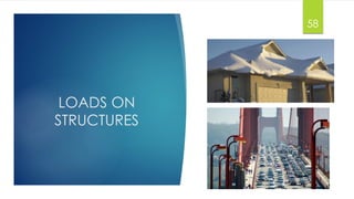 LOADS ON
STRUCTURES
58
 