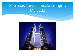 Petronas Towers, Kuala Lumpur,
Malaysia
 
