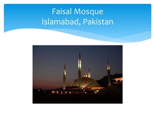 Faisal Mosque
Islamabad, Pakistan
 