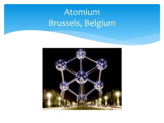 Atomium
Brussels, Belgium
 