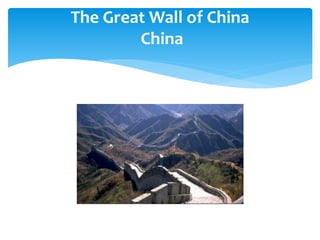 The Great Wall of China
China
 