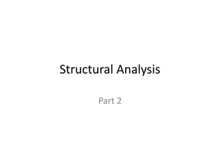 Structural Analysis
Part 2
 