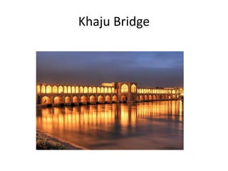 Khaju Bridge
 