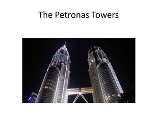 The Petronas Towers
 