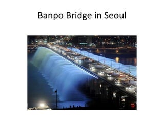 Banpo Bridge in Seoul
 