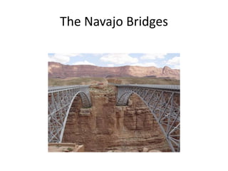 The Navajo Bridges
 