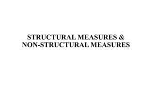 STRUCTURAL MEASURES &
NON-STRUCTURAL MEASURES
 