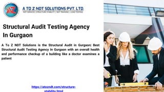 Structural Audit Testing Agency
In Gurgaon
A To Z NDT Solutions is the Structural Audit in Gurgaon| Best
Structural Audit Testing Agency In Gurgaon with an overall health
and performance checkup of a building like a doctor examines a
patient
https://atozndt.com/structure-
 
