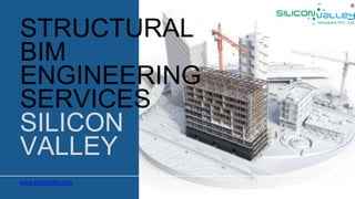 STRUCTURAL
BIM
ENGINEERING
SERVICES
SILICON
VALLEY
www.siliconinfo.com
 