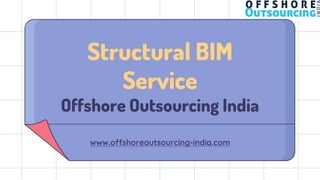 Structural BIM
Service
Offshore Outsourcing India
www.offshoreoutsourcing-india.com
 