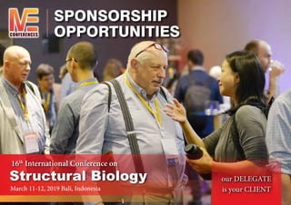 SPONSORSHIP
OPPORTUNITIESCONFERENCES
our DELEGATE
is your CLIENT
16th
International Conference on
Structural Biology
March 11-12, 2019 Bali, Indonesia
 