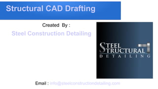 Structural CAD Drafting
Email : info@steelconstructiondetailing.com
Created By :
Steel Construction Detailing
 